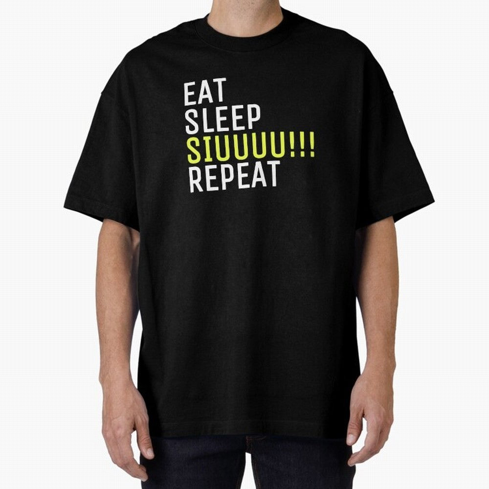 Eat sleep siuuu repeat Oversized T-Shirt Show Your Stadium Side during Match Day Hype around FIFA World Cup 2026 USA Canada Mexico, CR7 and Messi, England, Supporter Pride, Iconic Celebrations, Legendary Names and Global Match Day Energy; Ideal for