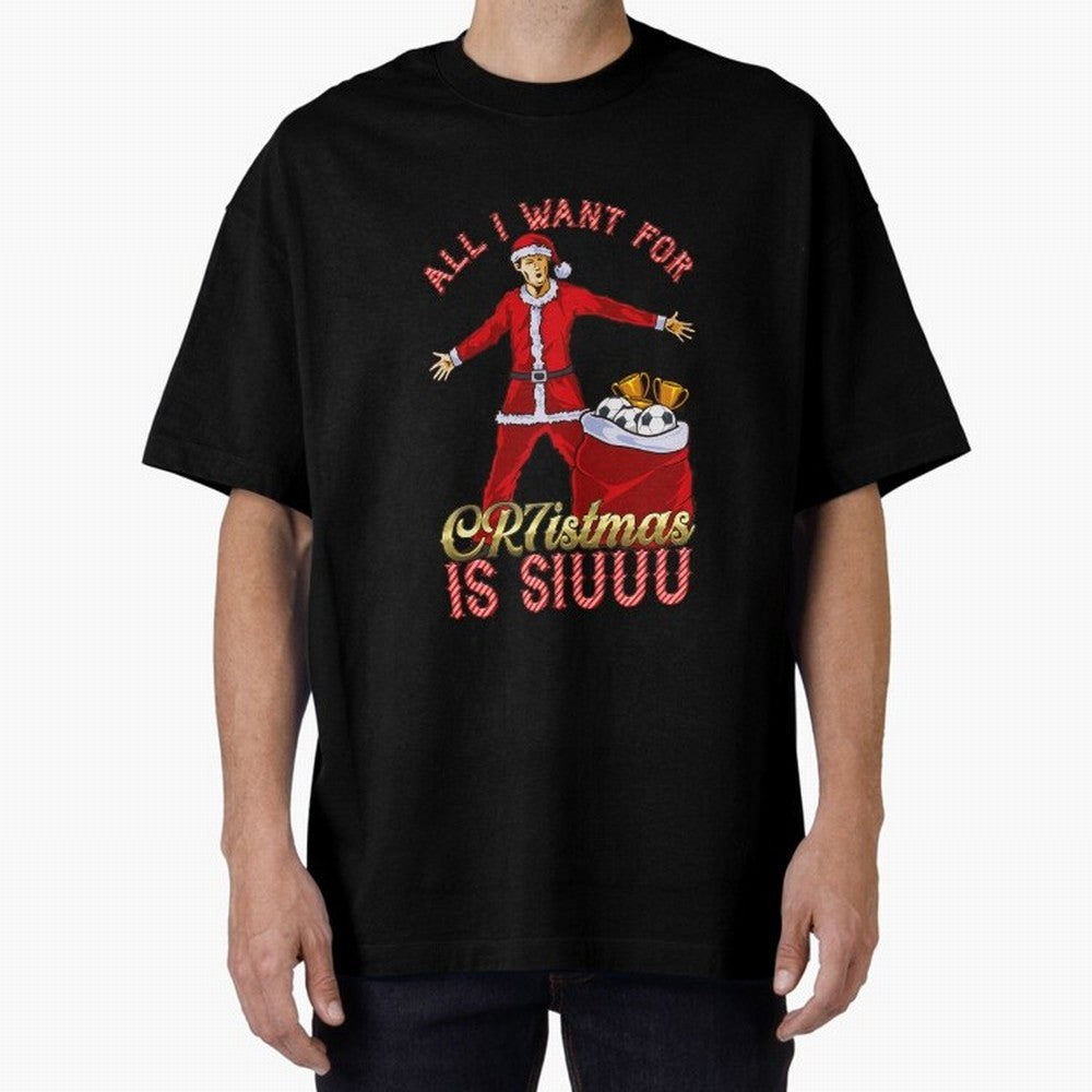 All I Want for CR7istmas is SIUUU - Cristiano Ronaldo / Manchester United MUFC Christmas Jumper/T-Shirt Design Oversized T-Shirt Bring International Match Energy to FIFA World Cup 2026 for Fans of Messi and Germany, Bringing Global Supporter