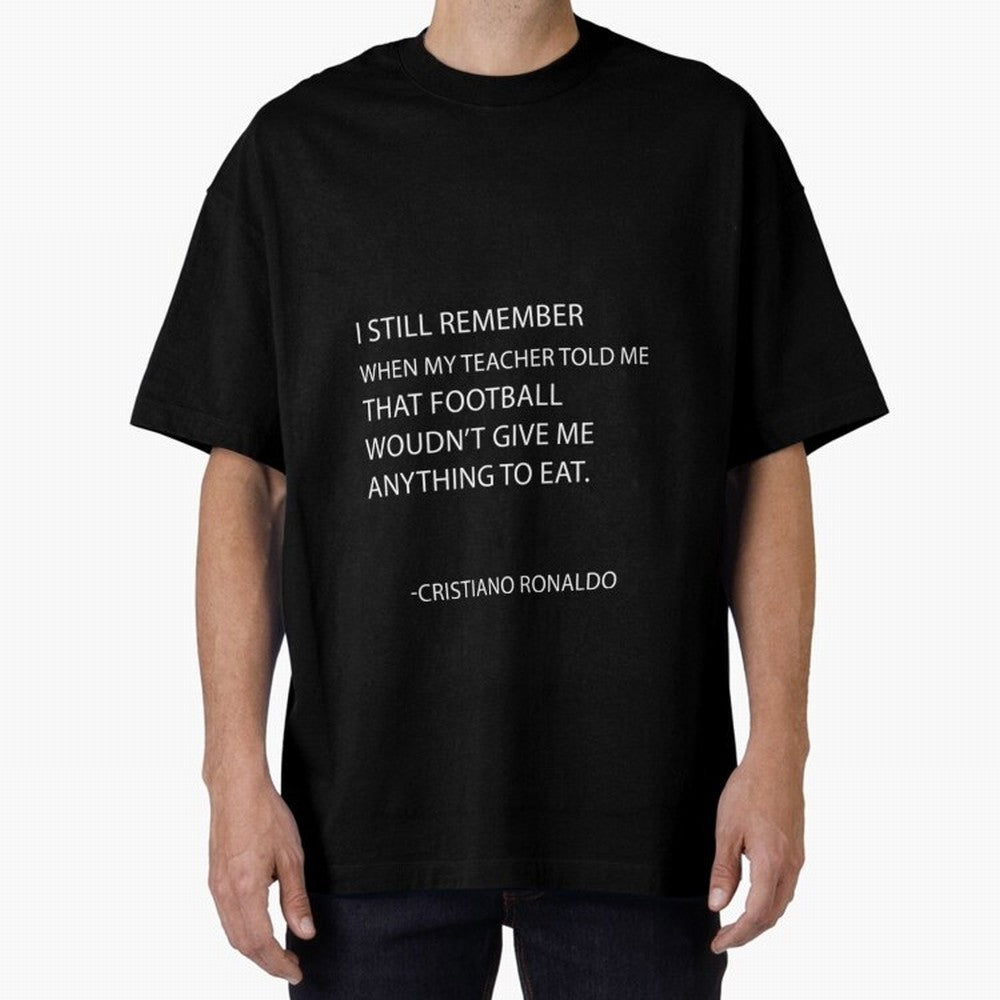 Cristiano Ronaldo cristiano ronaldo quotes Oversized T-Shirt Show Passion for the Stars of FIFA World Cup 2026 Spirit, Connected to England and Germany, CR7 and Messi, Fan Favorite Moments, National Team Passion, Big Match Drama and Soccer History;