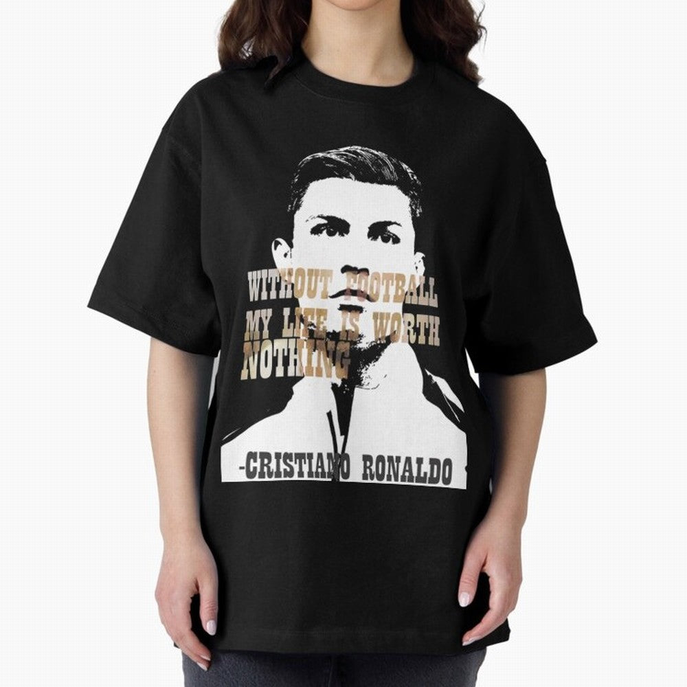 Cristiano Ronaldo cristiano ronaldo quote Oversized T-Shirt Fuel Match Day Hype around FIFA World Cup 2026, CR7, England and Germany, Champion Mindset, Group Stage Buzz, Knockout Tension and Passionate Fan Culture; Made for Die Hard Supporters,