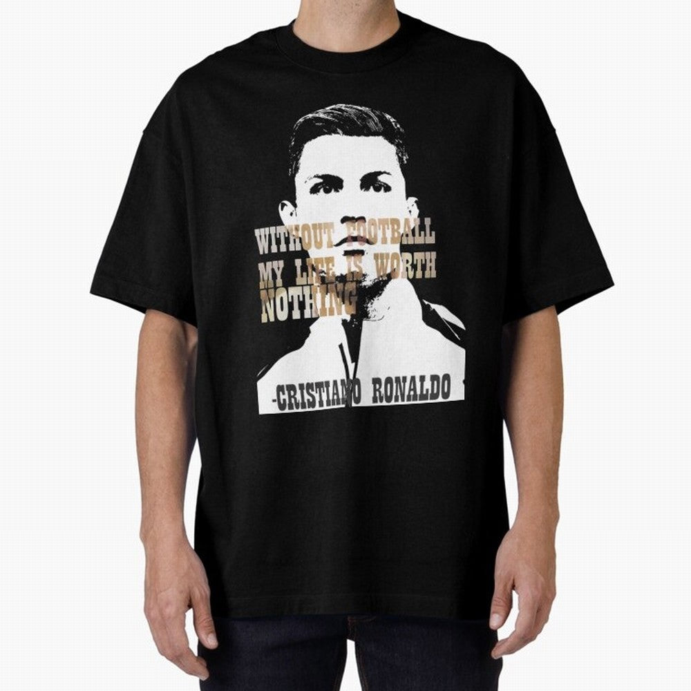 Cristiano Ronaldo cristiano ronaldo quote Oversized T-Shirt Fuel Match Day Hype around FIFA World Cup 2026, CR7, England and Germany, Champion Mindset, Group Stage Buzz, Knockout Tension and Passionate Fan Culture; Made for Die Hard Supporters,