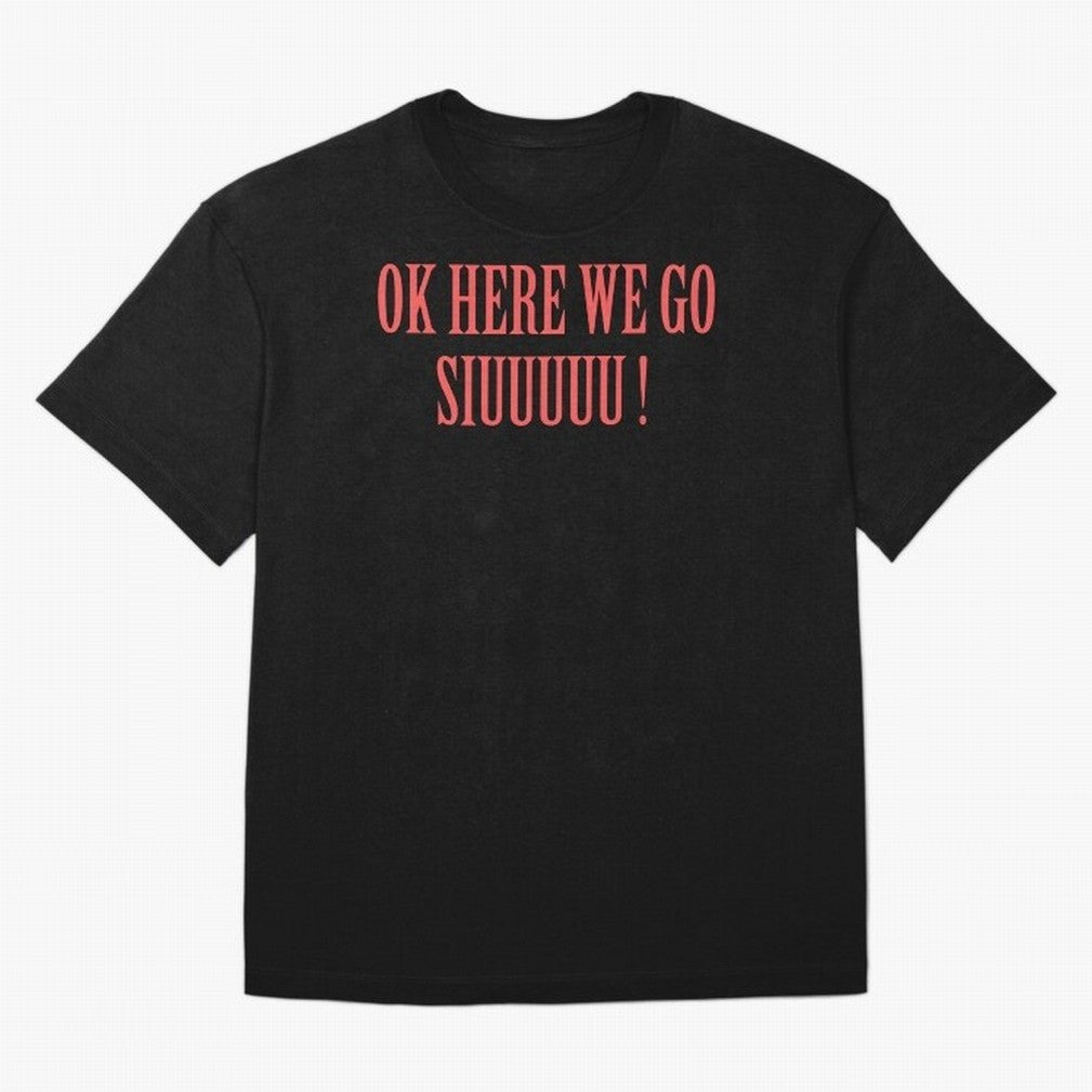 OK HERE WE GO SIUUUUU _ok here we go siuuuu Oversized T-Shirt Feel International Energy from Match Day Hype around FIFA World Cup 2026 Group Stage, CR7 and Messi, Netherlands, Supporter Pride, Iconic Celebrations, Legendary Names and Global Match