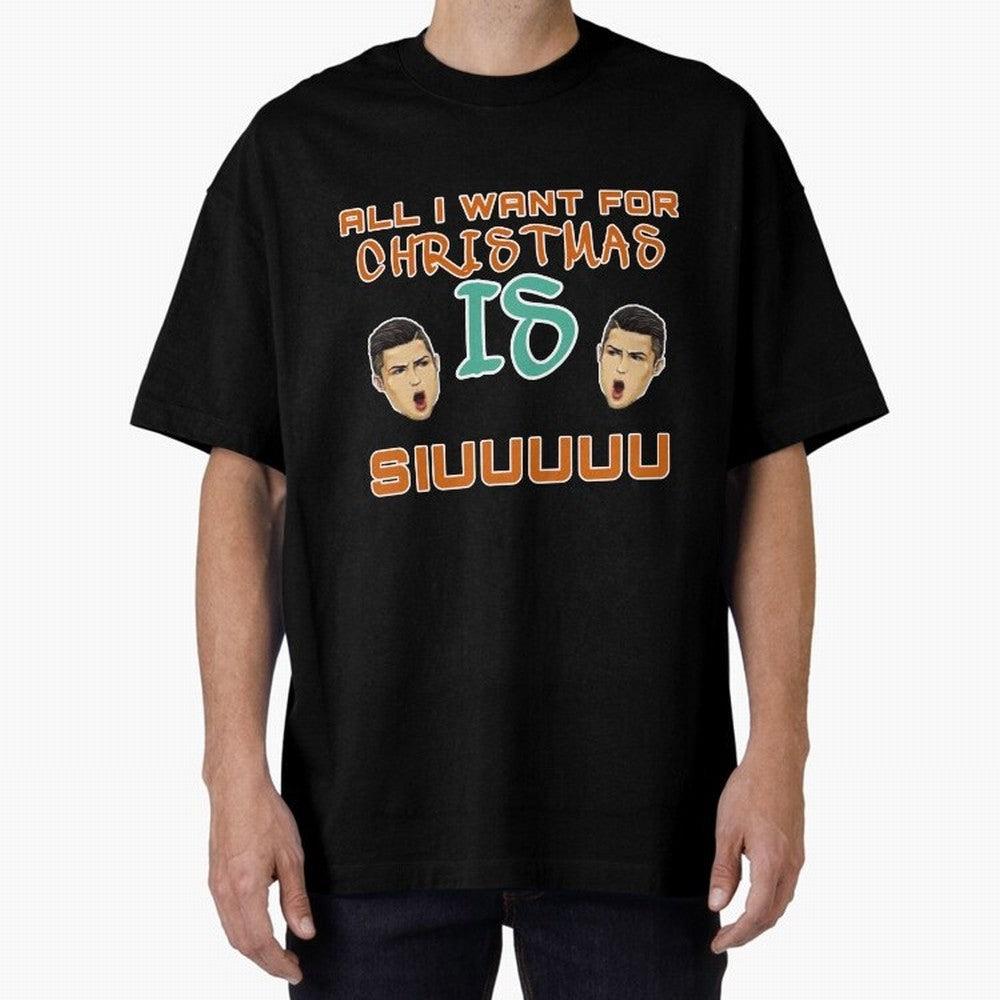 Christmas siuuu ALL I WANT IS SIUUU Oversized T-Shirt Show Passion for the Stars of FIFA World Cup 2026 Inspired by Messi, Brazil, Portugal and Argentina Energy, Soccer Culture, Superstar Moments, National Team Dreams and Competitive Fire; Great