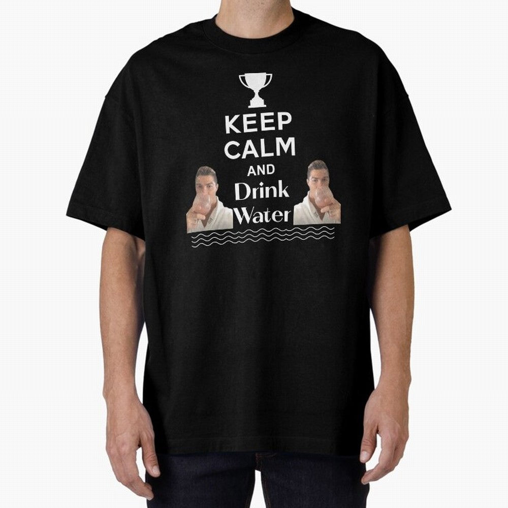 Keep Calm and Drink Water - Cristiano Ronaldo Oversized T-Shirt Bring Match Day Fire to the FIFA World Cup 2026 Journey through Mbappe and Neymar Highlights, Argentina, France and Brazil Pride, Stadium Memories, Football Loyalty, International