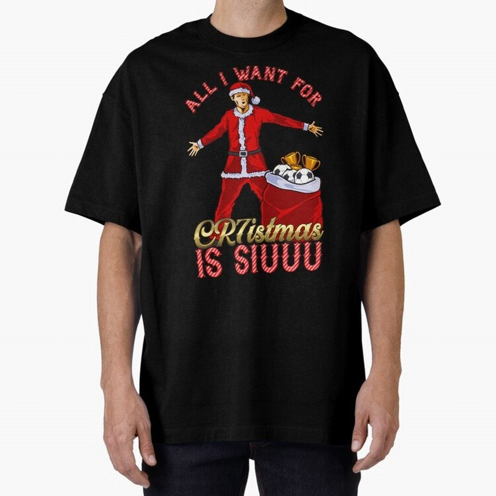 All I Want For Cr7Istmas Is Siuuu - Cristiano Ronaldo Manchester United Mufc Christmas Jumper Oversized T-Shirt Follow FIFA World Cup 2026 Group Stage Spirit, Centered on Netherlands, Messi, CR7 and Mbappe, Supporter Pride, Iconic Celebrations,