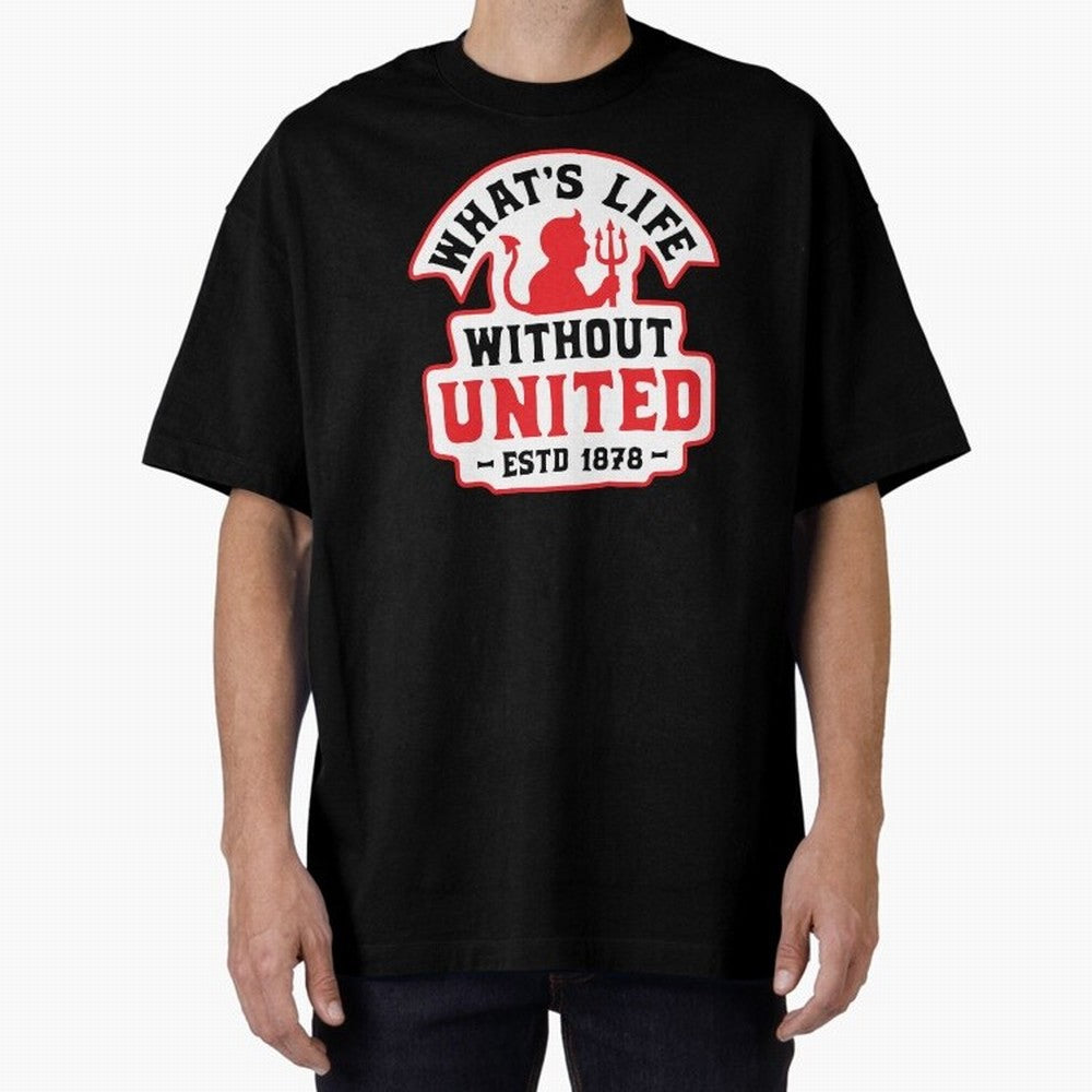 What's Life Without Manchester United Oversized T-Shirt Fuel Match Day Hype around FIFA World Cup 2026, Mbappe and Neymar, England, France and Netherlands, Tournament Hype, Historic Matchups, Family Viewing Parties and Global Sports Pride; Ideal