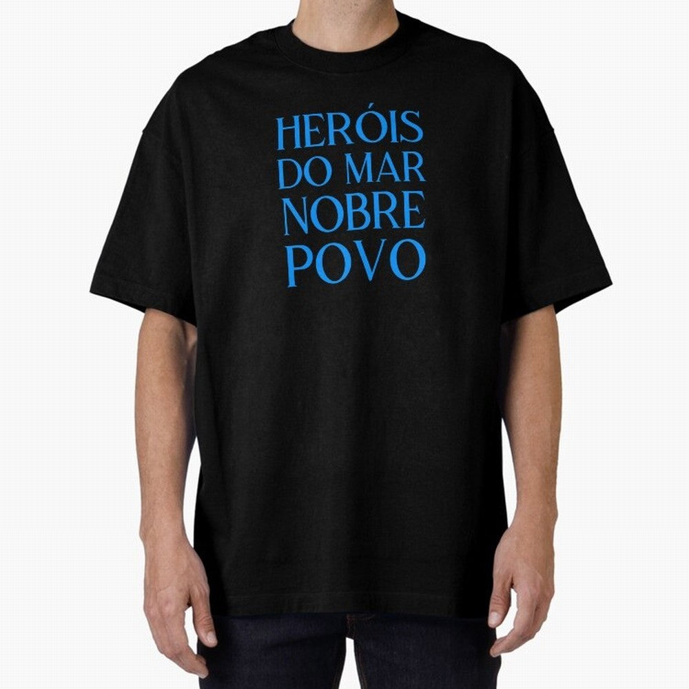 Her¨®is do Mar Nobre Povo blue 2 Oversized T-Shirt Show Your Stadium Side during Match Day Hype around FIFA World Cup 2026, Messi and Cristiano Ronaldo, Argentina, Football History, Final Match Energy, Crowd Noise and Once in a Lifetime Moments;