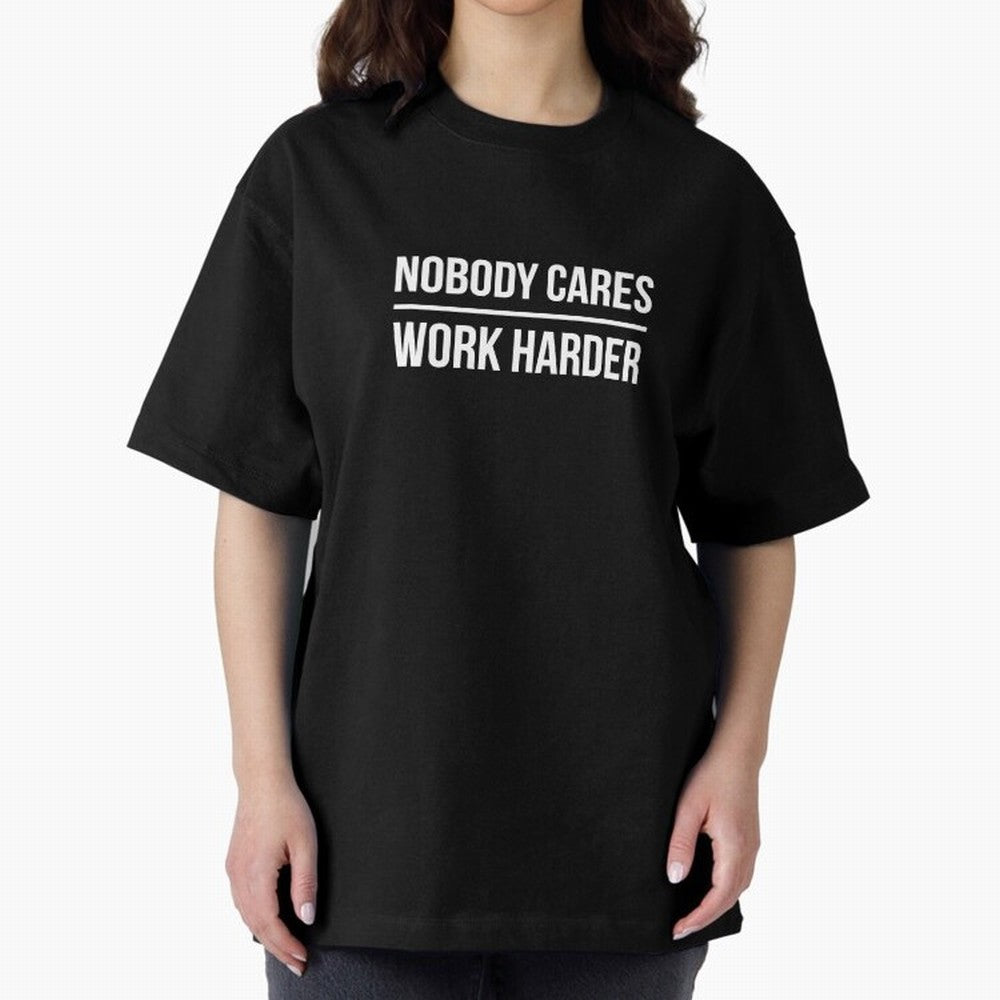Nobody Cares Work Harder (Black Design) Oversized T-Shirt Unlock FIFA World Cup 2026 for Fans of Mbappe and Neymar and England, France and Netherlands, Bringing Retro Football Energy, Iconic Rivalries, Trophy Chase Drama and Stadium Atmosphere;