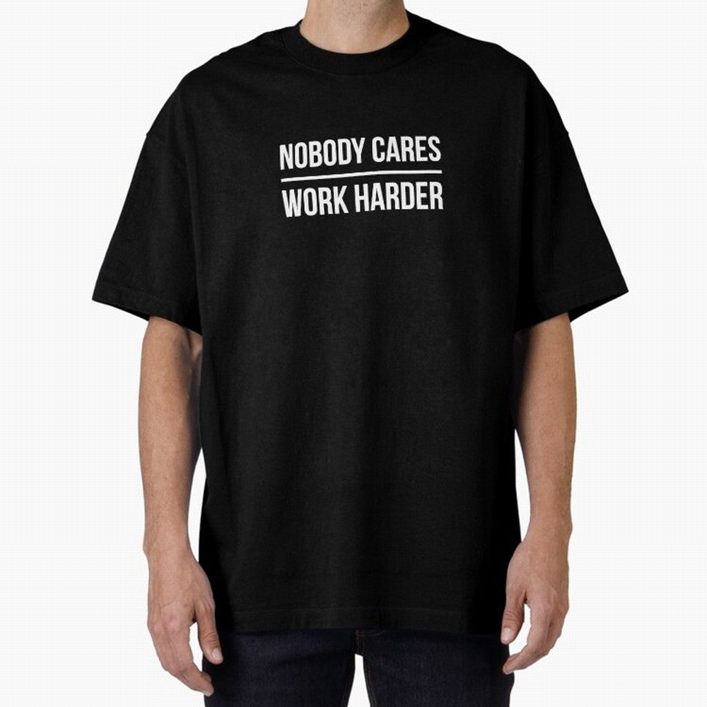 Nobody Cares Work Harder (Black Design) Oversized T-Shirt Unlock FIFA World Cup 2026 for Fans of Mbappe and Neymar and England, France and Netherlands, Bringing Retro Football Energy, Iconic Rivalries, Trophy Chase Drama and Stadium Atmosphere;