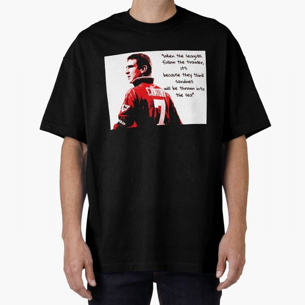 Eric Cantona - When the seagulls follow the trawler Oversized T-Shirt Bring Stadium Energy to the FIFA World Cup 2026 Group Stage Journey through Messi and Cristiano Ronaldo Highlights, England, France and Netherlands Pride, Fan Favorite Moments,