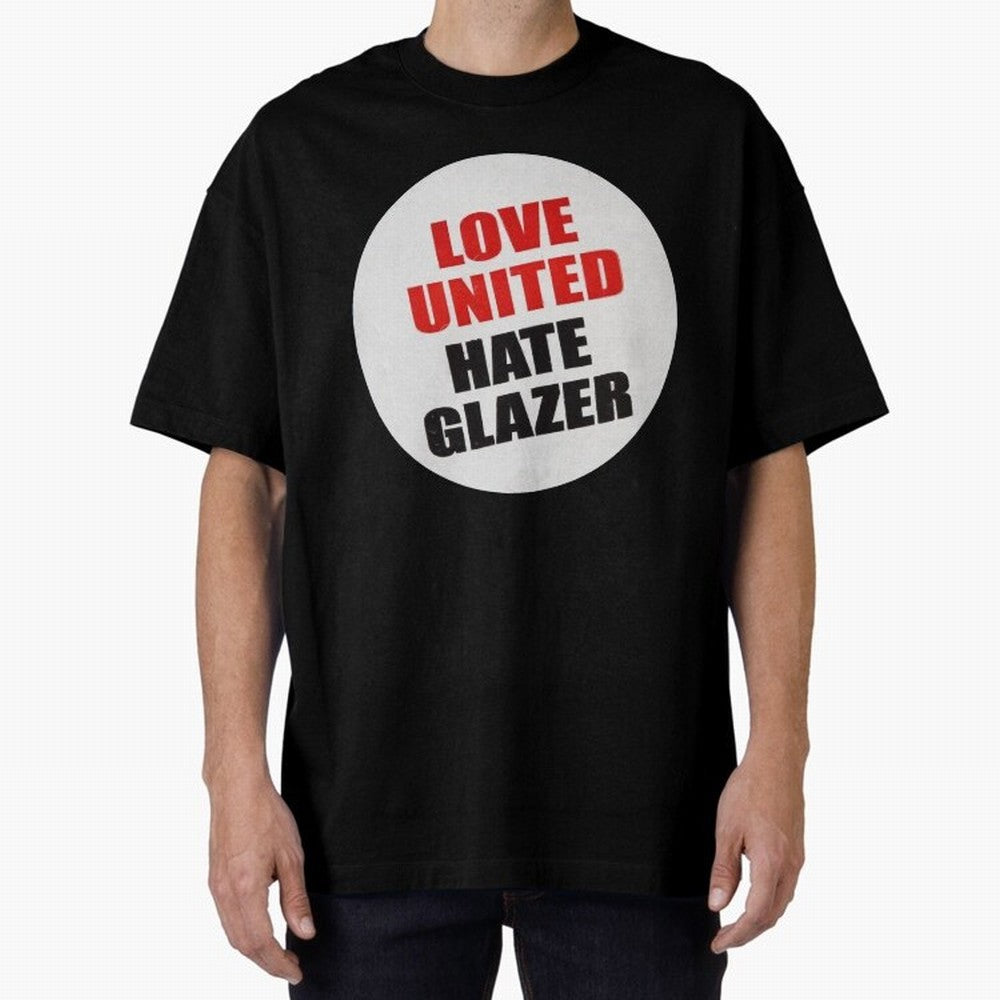 Love United Hate Glazer Oversized T-Shirt Honor Champions and Dreams in Global Football Passion for FIFA World Cup 2026 USA Canada Mexico, Featuring Mbappe, Germany, Stadium Memories, Football Loyalty, International Chants and Championship
