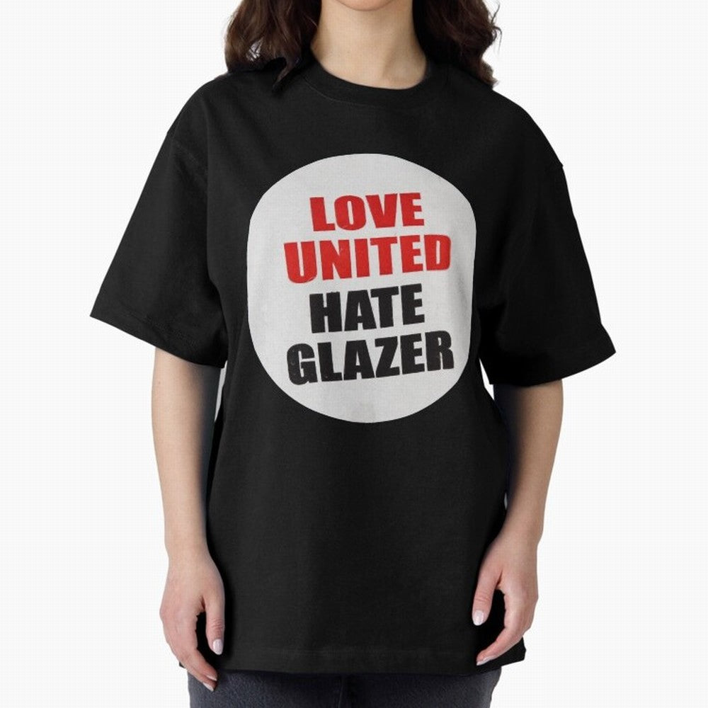 Love United Hate Glazer Oversized T-Shirt Honor Champions and Dreams in Global Football Passion for FIFA World Cup 2026 USA Canada Mexico, Featuring Mbappe, Germany, Stadium Memories, Football Loyalty, International Chants and Championship