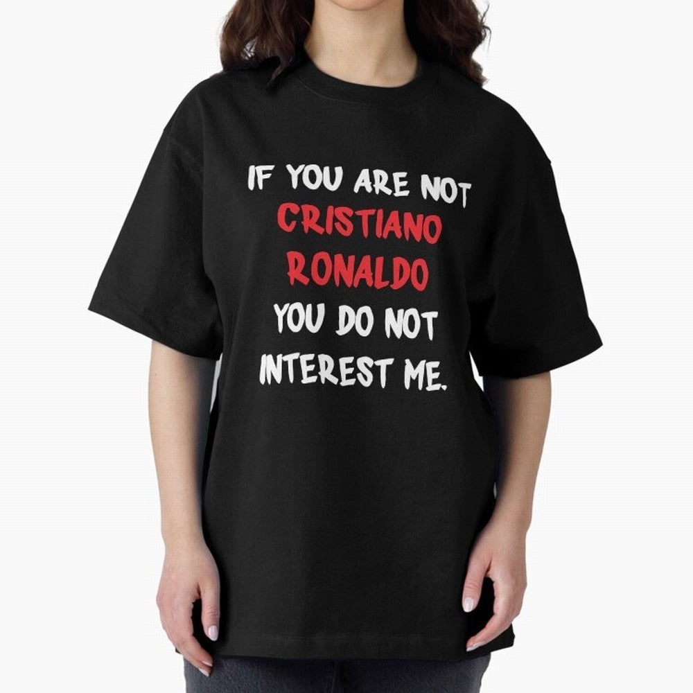 If you are not - Cristiano Ronaldo Oversized T-Shirt Treasure FIFA World Cup 2026 USA Canada Mexico Spirit, Centered on England, Messi, Champion Mindset, Group Stage Buzz, Knockout Tension and Passionate Fan Culture; Ideal for Fans Who Follow