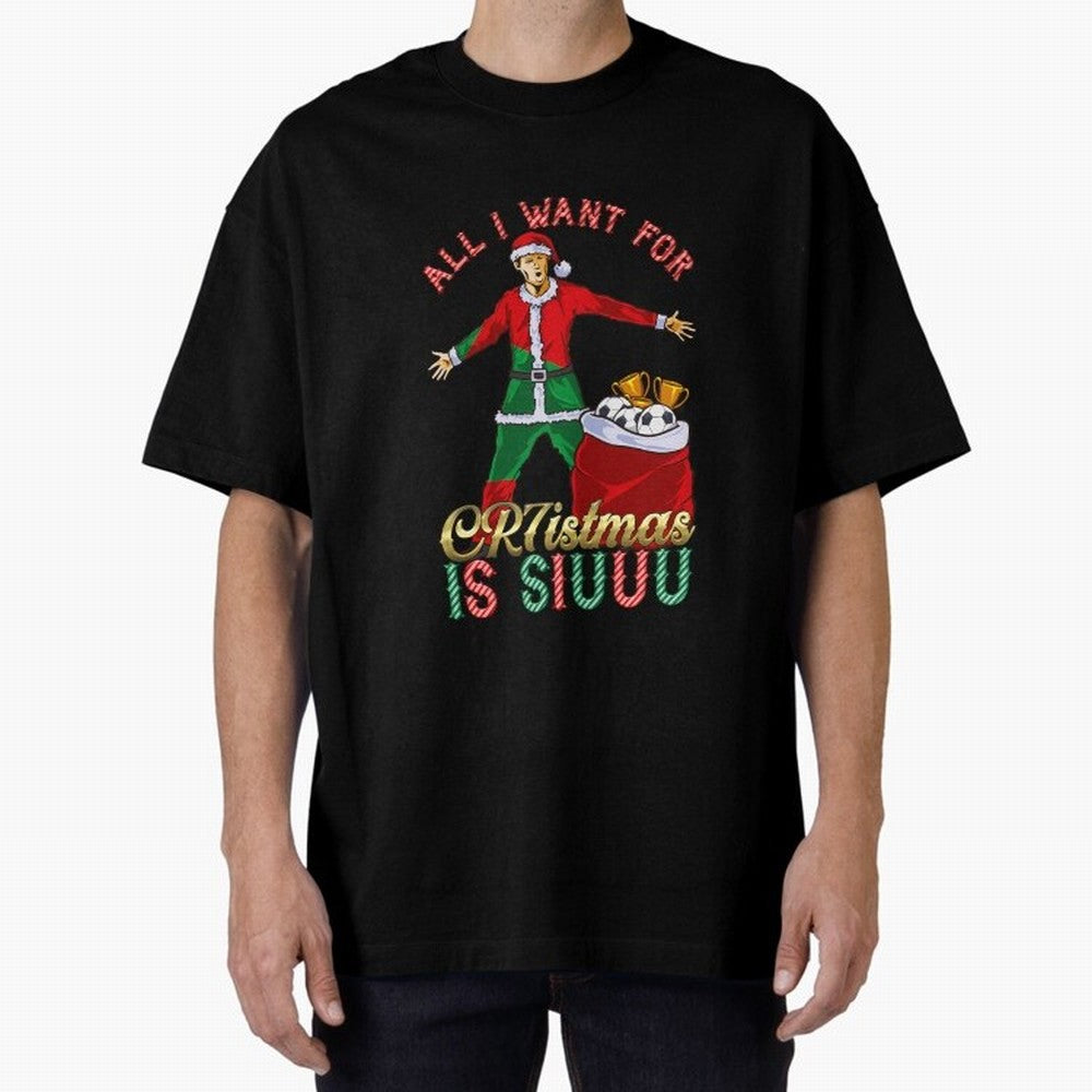 All I Want for CR7istmas is SIUUU - Cristiano Ronaldo / Portuguese Portugal World Cup MUFC Christmas Xmas Oversized T-Shirt Show Your Stadium Side during the FIFA World Cup 2026 USA Canada Mexico Journey through Messi, CR7 and Mbappe Highlights,