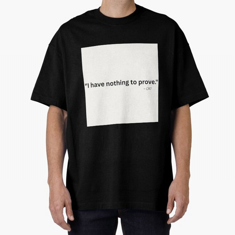 I Have Nothing To Prove Oversized T-Shirt Carry National Pride through Global Football Passion for FIFA World Cup 2026, Centered on Cristiano Ronaldo, Haaland and CR7, Spain and Netherlands, Stadium Memories, Football Loyalty, International Chants