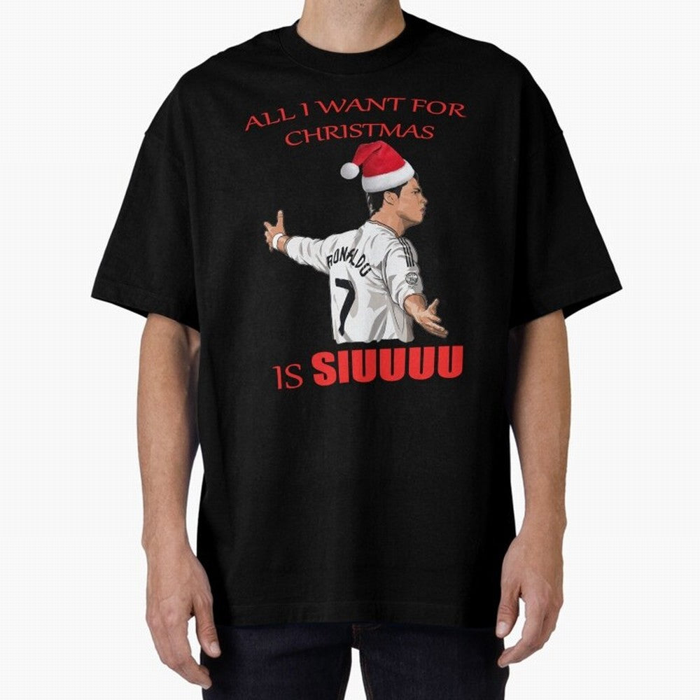 All I Want For Christmas Is Siuuu Oversized T-Shirt Celebrate Fan Culture around Match Day Hype around FIFA World Cup 2026 USA Canada Mexico, Messi and Cristiano Ronaldo, England, Global Supporter Spirit, Legendary Goals, National Colors and