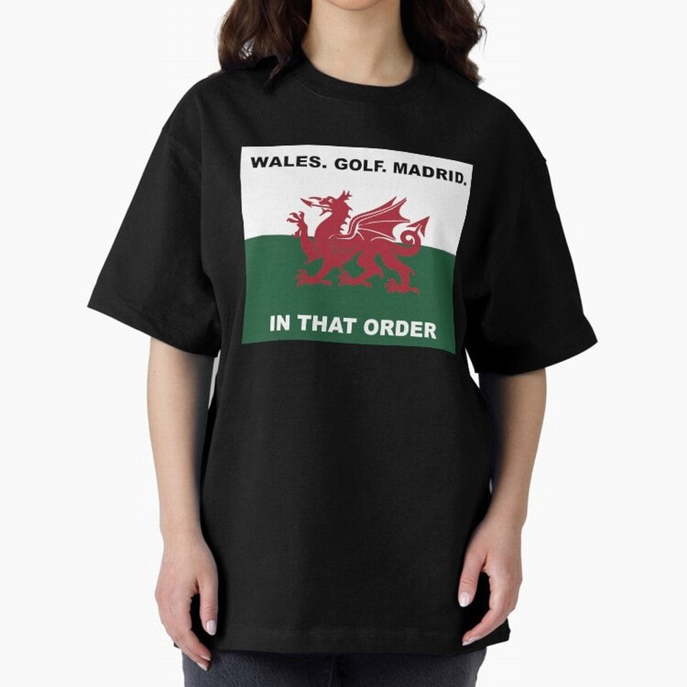 Wales Golf Madrid In That Order Oversized T-Shirt Join Supporters Worldwide for the FIFA World Cup 2026 USA Canada Mexico Journey through CR7 Highlights, England Pride, Stadium Chants, National Pride, Trophy Dreams and Unforgettable Football