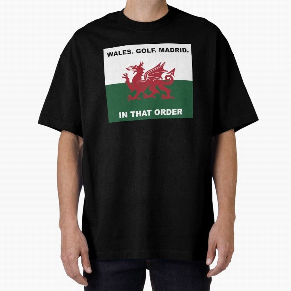 Wales Golf Madrid In That Order Oversized T-Shirt Join Supporters Worldwide for the FIFA World Cup 2026 USA Canada Mexico Journey through CR7 Highlights, England Pride, Stadium Chants, National Pride, Trophy Dreams and Unforgettable Football