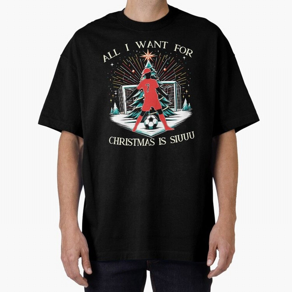 All I Want For Christmas Is Siuuu CR7 fans Christian Ronaldo Xmas Oversized T-Shirt Make Every Kick Count in the FIFA World Cup 2026 USA Canada Mexico Journey through Messi Highlights, England, France and Netherlands Pride, Global Supporter Spirit,
