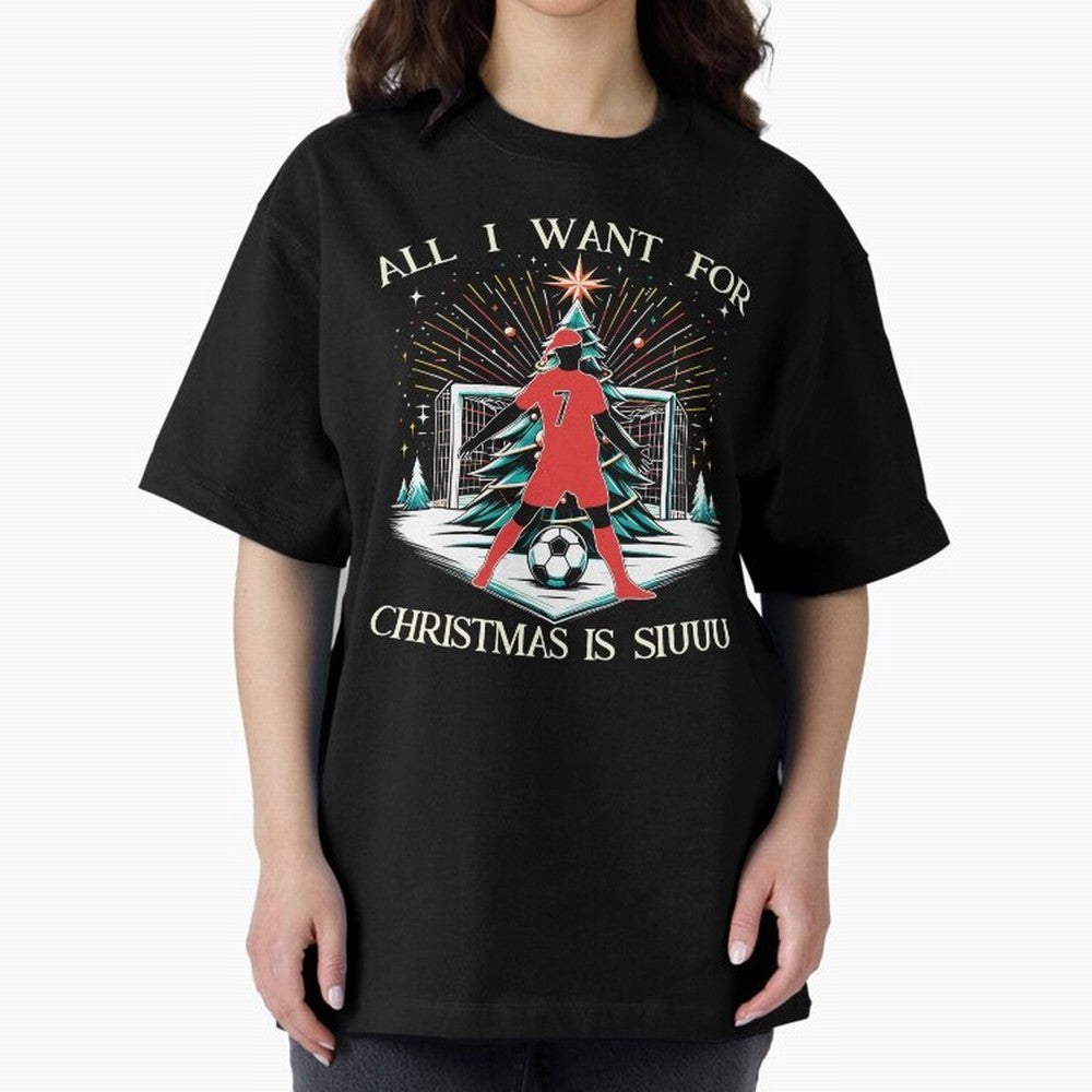All I Want For Christmas Is Siuuu CR7 fans Christian Ronaldo Xmas Oversized T-Shirt Make Every Kick Count in the FIFA World Cup 2026 USA Canada Mexico Journey through Messi Highlights, England, France and Netherlands Pride, Global Supporter Spirit,
