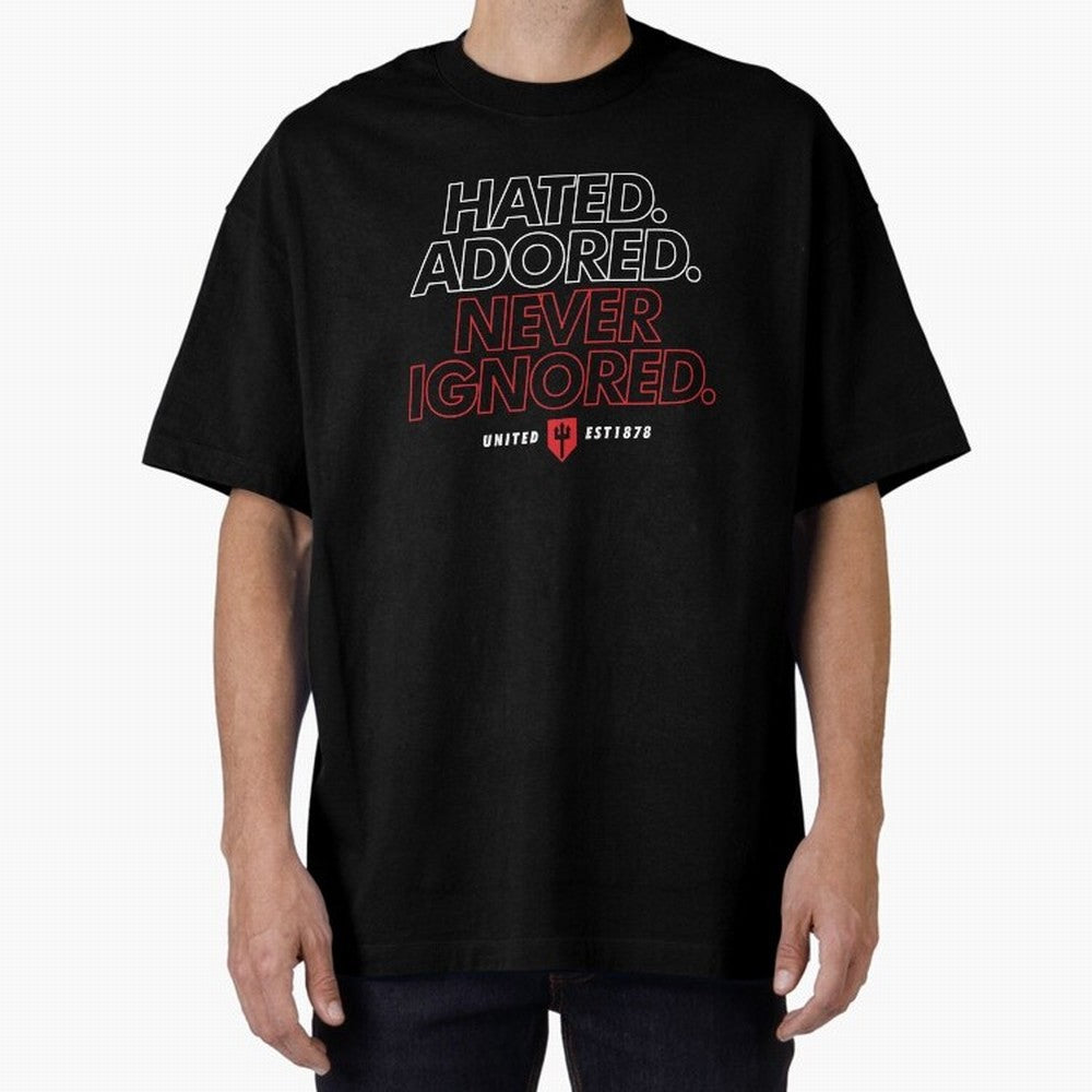 Hated, Adored, Never Ignored - Manchester United! Oversized T-Shirt Bring International Match Energy to Match Day Hype around FIFA World Cup 2026, Haaland and Mbappe, Spain and Netherlands, Stadium Chants, National Pride, Trophy Dreams and