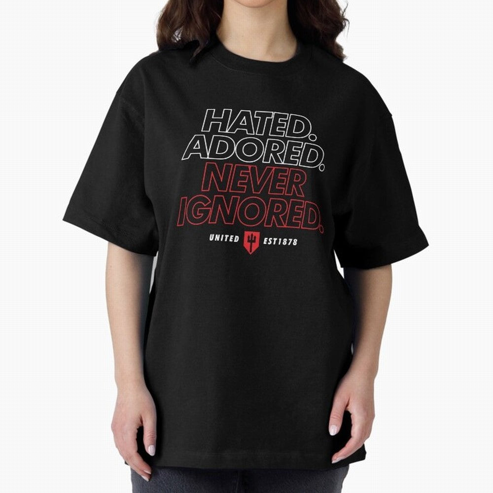 Hated, Adored, Never Ignored - Manchester United! Oversized T-Shirt Bring International Match Energy to Match Day Hype around FIFA World Cup 2026, Haaland and Mbappe, Spain and Netherlands, Stadium Chants, National Pride, Trophy Dreams and