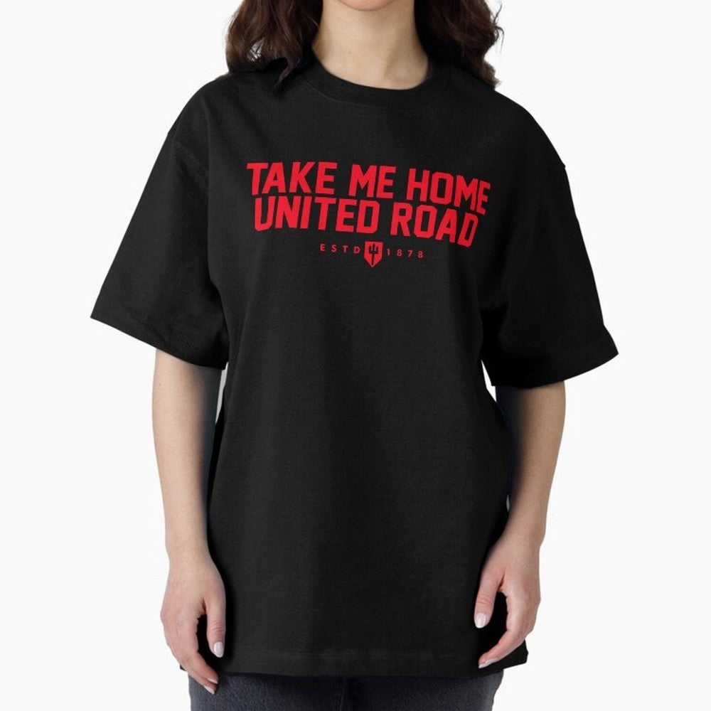 Take Me Home United Road - MUFC Chant Oversized T-Shirt Share FIFA World Cup 2026 Group Stage with CR7 and Messi, Portugal, Spain and Germany Energy, Soccer Culture, Superstar Moments, National Team Dreams and Competitive Fire; Made for Die Hard