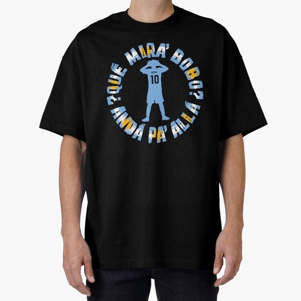 Que Mira, Bobo? - Messi Oversized T-Shirt Cheer for FIFA World Cup 2026 Capturing CR7 and Messi, Brazil Energy, Classic Soccer Heritage, Championship Pressure, Fan Loyalty and International Pride; Made for Die Hard Supporters, Soccer Lovers, Game