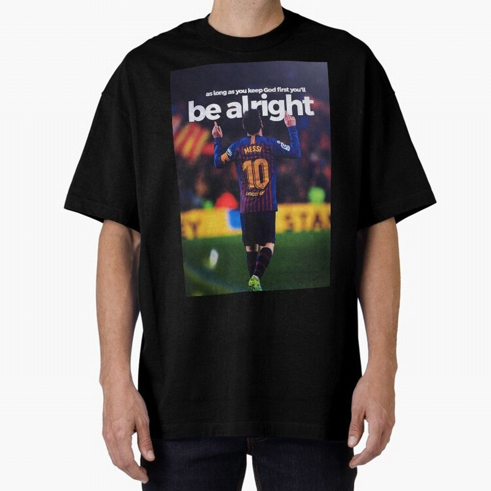 Lionel Messi - As long as you keep God first you'll be alright Oversized T-Shirt Relive the Noise and Pride of FIFA World Cup 2026 Group Stage Centered on Messi, CR7 and Mbappe, Germany Energy, Football Festival Excitement, Trophy Ambitions,