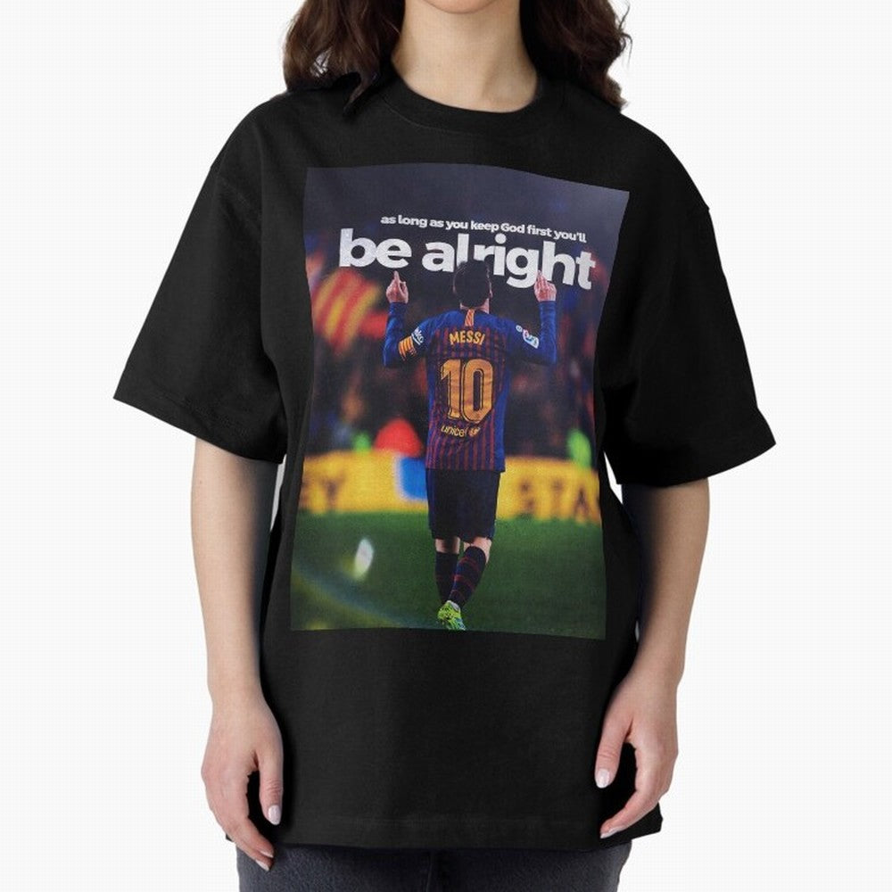 Lionel Messi - As long as you keep God first you'll be alright Oversized T-Shirt Relive the Noise and Pride of FIFA World Cup 2026 Group Stage Centered on Messi, CR7 and Mbappe, Germany Energy, Football Festival Excitement, Trophy Ambitions,