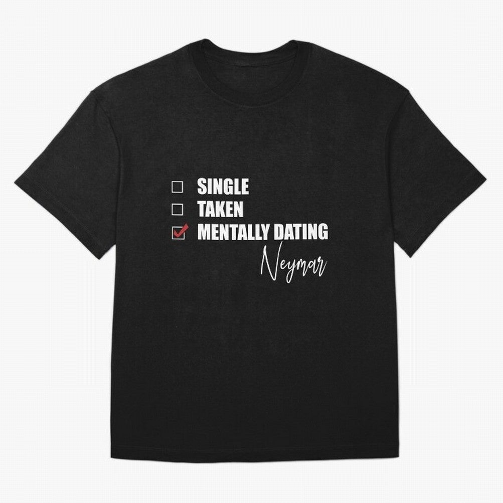 Mentally Dating Neymar Essential T-Shirt Show Up for the Glory of FIFA World Cup 2026 for Fans of Messi and Cristiano Ronaldo and Brazil, Portugal and Argentina, Bringing Football Passion, Legendary Performances, Festival Vibes and Supporter