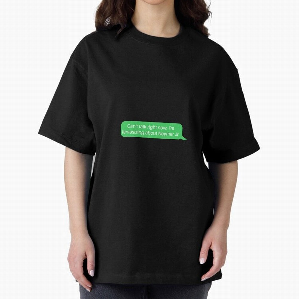 Can't talk right now, I'm fantasizing about Neymar Jr Green Text Oversized T-Shirt Bring Global Tournament Vibes to FIFA World Cup 2026 USA Canada Mexico Spirit, Celebrating Netherlands, Mbappe and Neymar, Football History, Final Match Energy,