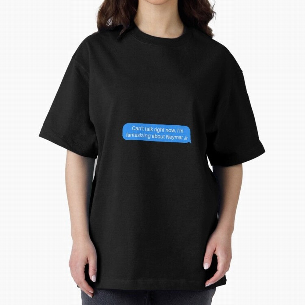 Can't talk right now, I'm fantasizing about Neymar Jr Blue Text Oversized T-Shirt Bring Match Day Fire to FIFA World Cup 2026 USA Canada Mexico Highlighting CR7, Argentina Energy, Sports Nostalgia, International Competition, Famous Players and