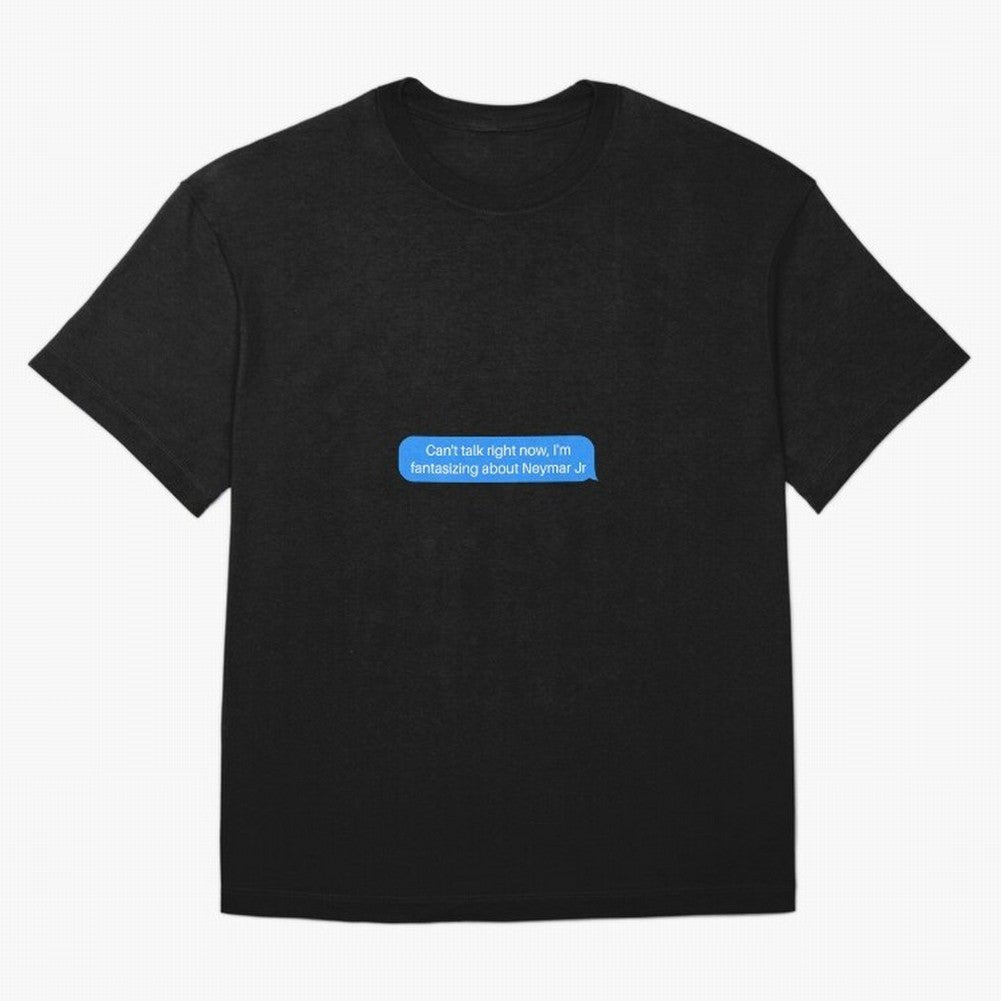 Can't talk right now, I'm fantasizing about Neymar Jr Blue Text Oversized T-Shirt Bring Match Day Fire to FIFA World Cup 2026 USA Canada Mexico Highlighting CR7, Argentina Energy, Sports Nostalgia, International Competition, Famous Players and
