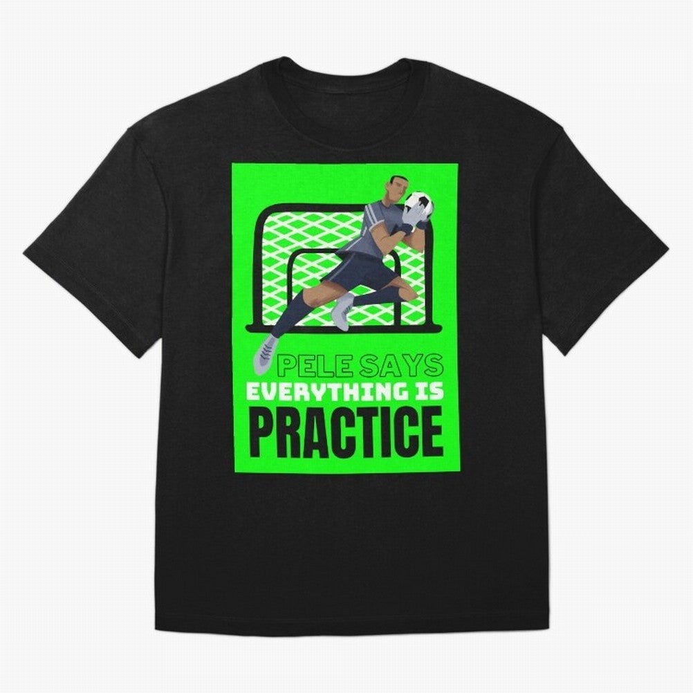 Pele Says Everything is Pratice Graphic Classic T-Shirt Share the FIFA World Cup 2026 Group Stage Journey through Mbappe and Neymar Highlights, France and Portugal Pride, Sports Nostalgia, International Competition, Famous Players and Unforgettable