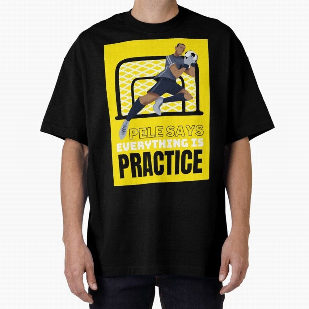 Pele Says Everything is Pratice Graphic Oversized T-Shirt Make Every Kick Count in FIFA World Cup 2026 USA Canada Mexico for Fans of Neymar, Haaland and Cristiano Ronaldo and Portugal, Bringing Fan Favorite Moments, National Team Passion, Big Match
