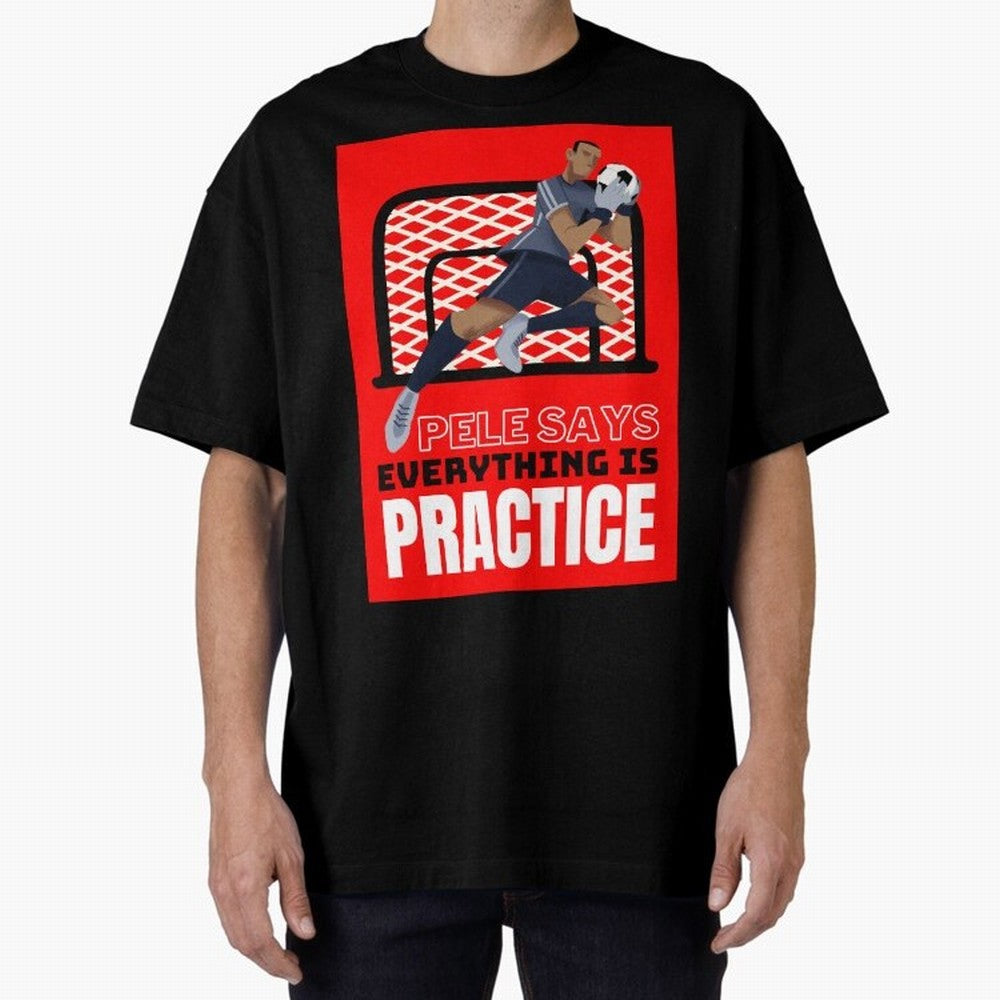Pele Says Everything is Pratice Graphic Classic T-Shirt Bring FIFA World Cup 2026 USA Canada Mexico Inspired by Haaland, England Energy, Match Day Excitement, Supporter Culture, Golden Goals and Global Football Passion; Made for Die Hard