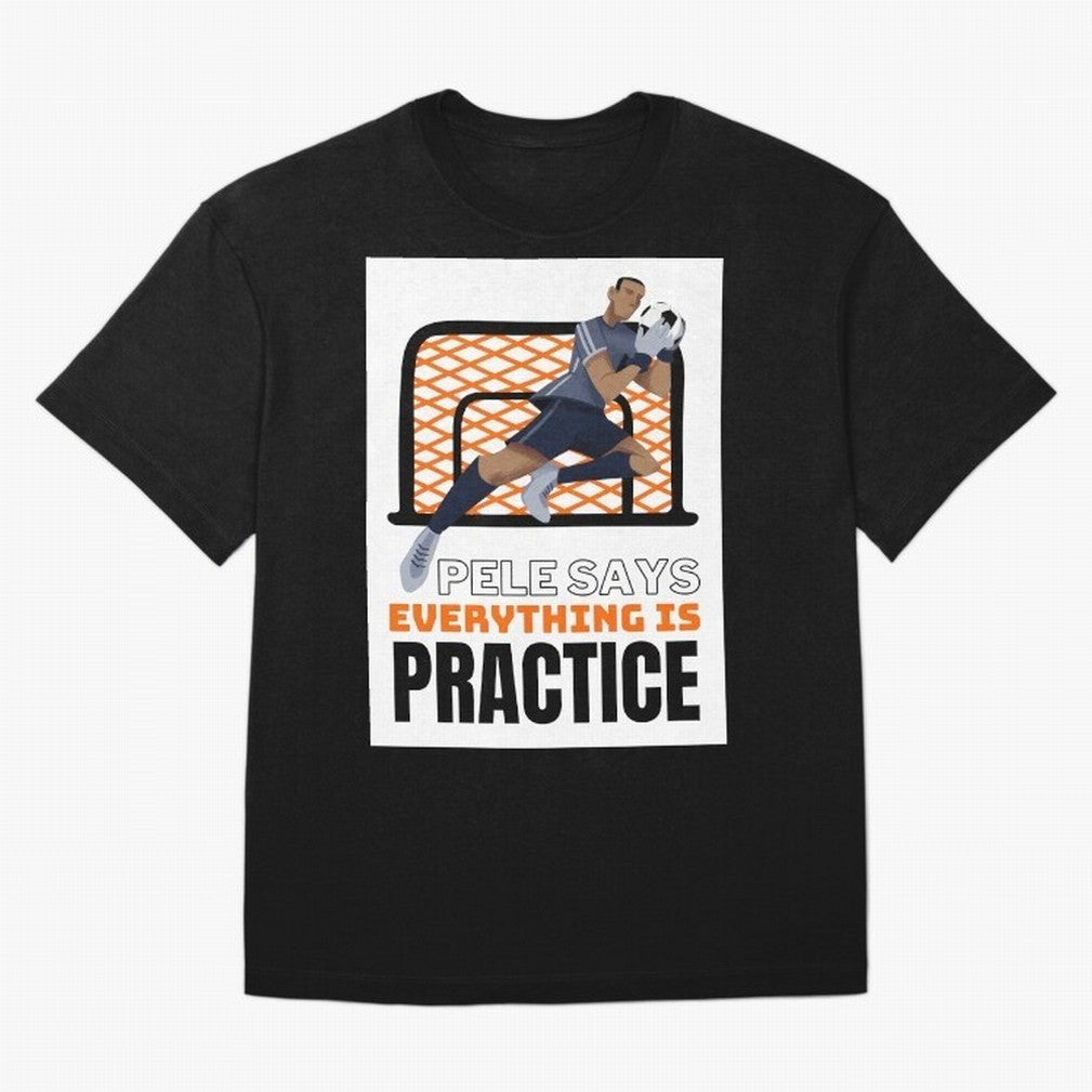 Pele Says Everything is Pratice Graphic Classic T-Shirt Feel the Trophy Chase of Match Day Hype around FIFA World Cup 2026 USA Canada Mexico, Messi, Neymar and Mbappe, Argentina, France and Brazil, Football Passion, Legendary Performances, Festival