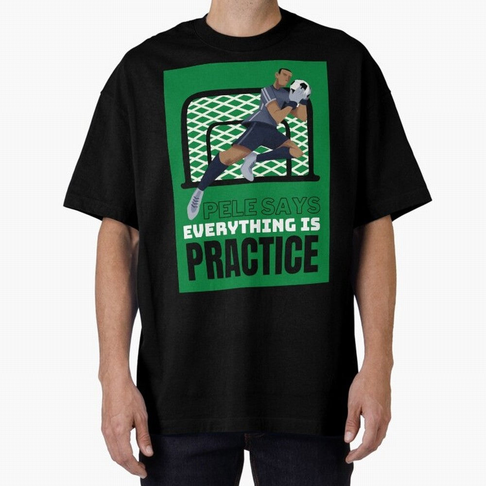 Pele Says Everything is Pratice Graphic Oversized T-Shirt Bring Champion Energy into FIFA World Cup 2026 USA Canada Mexico Spirit, Featuring Argentina, CR7, Football Festival Excitement, Trophy Ambitions, Country Rivalries and Star Player Buzz;