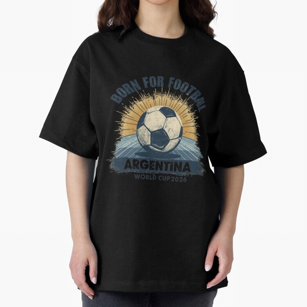 Born For Football Argentina World Cup 2026 Classic T-Shirt Fuel Your Fan Pride for FIFA World Cup 2026 for Fans of Mbappe and Neymar and Portugal, Bringing Championship Spirit, Famous Goals, Roaring Crowds and International Football Unity; Ideal