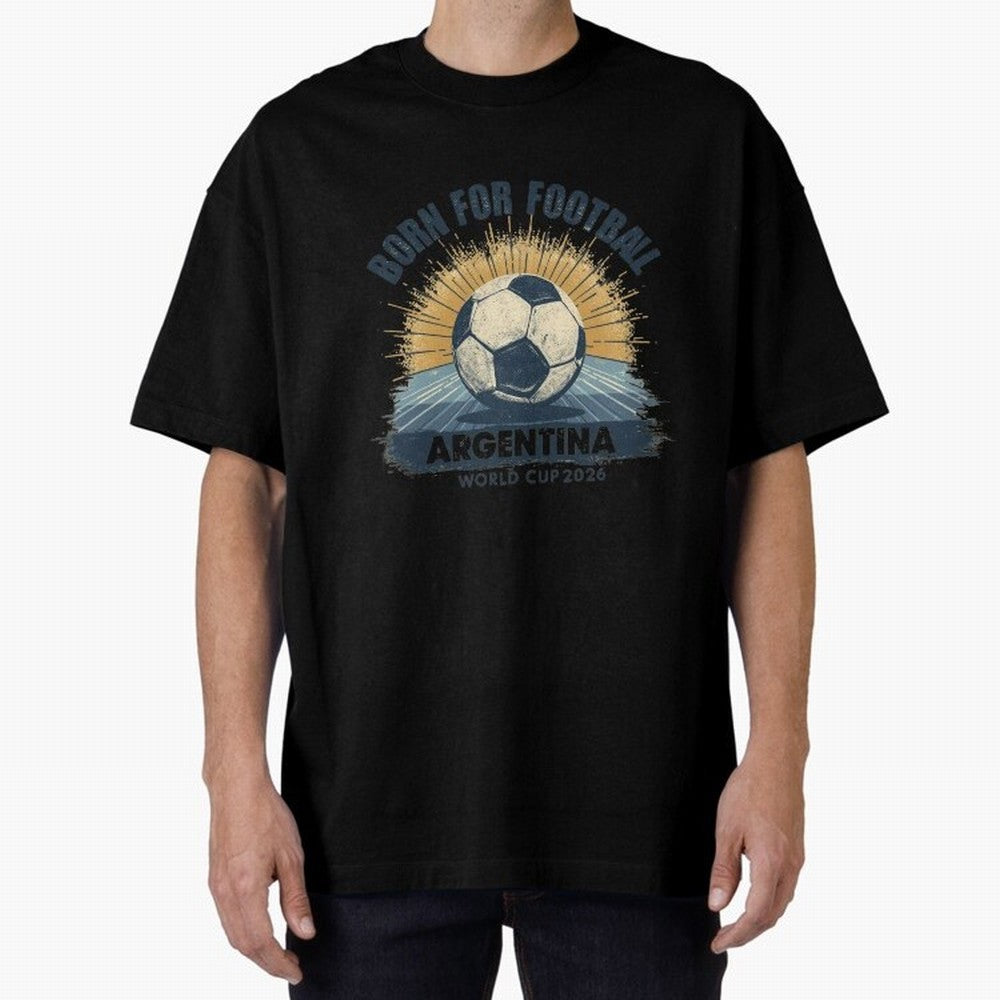 Born For Football Argentina World Cup 2026 Classic T-Shirt Fuel Your Fan Pride for FIFA World Cup 2026 for Fans of Mbappe and Neymar and Portugal, Bringing Championship Spirit, Famous Goals, Roaring Crowds and International Football Unity; Ideal