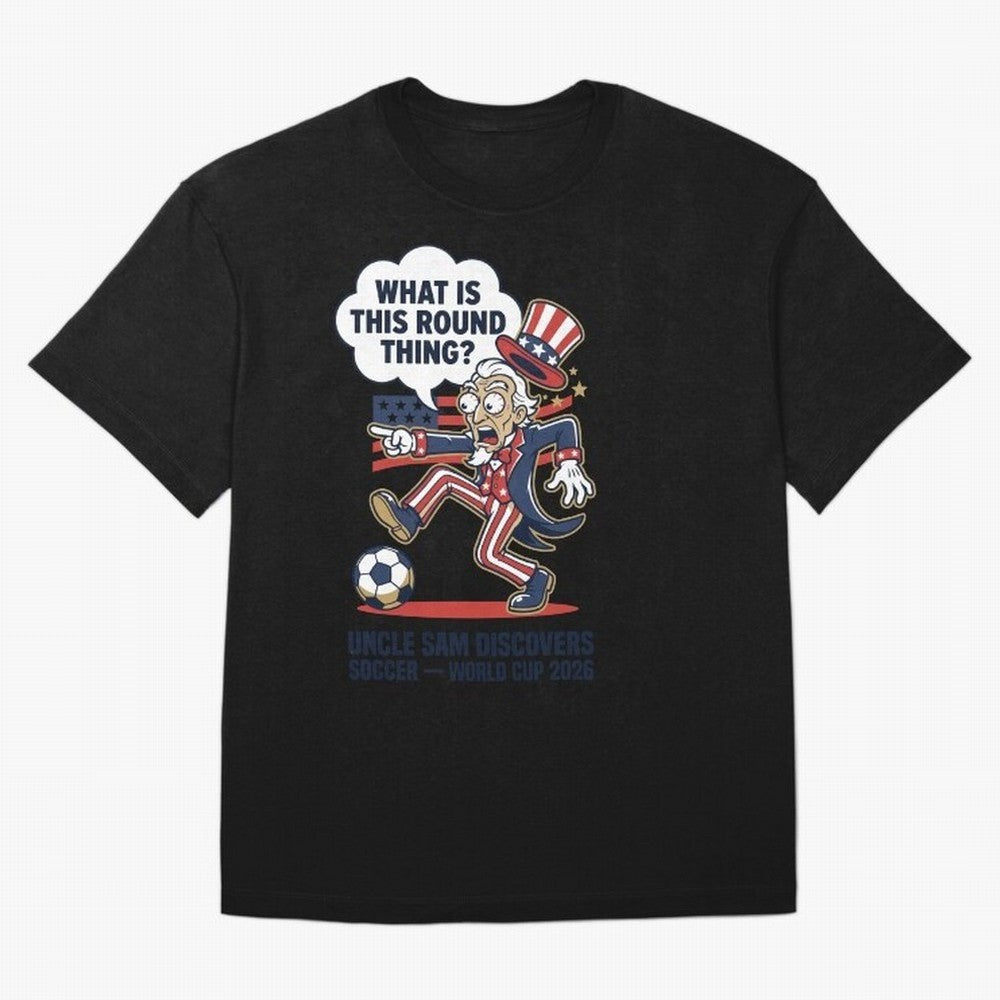 Uncle Sam Discovers Soccer ¡ª What Is This Round Thing V1 Classic T-Shirt Join the Countdown to the FIFA World Cup 2026 USA Canada Mexico Journey through CR7 and Messi Highlights, Brazil, Portugal and Argentina Pride, Champion Mindset, Group Stage