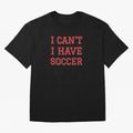 I can't, I have soccer Classic T-Shirt Bring a Champion Mindset to Global Football Passion for FIFA World Cup 2026, Celebrating Haaland and Mbappe, Brazil, Stadium Chants, National Pride, Trophy Dreams and Unforgettable Football Memories; Perfect