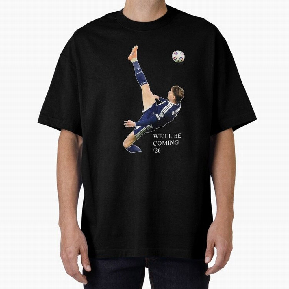 Scott McTominay We'll be coming 26 Gift For Football Lovers Classic T-Shirt Make Game Day About FIFA World Cup 2026 Group Stage Connected to Messi and Cristiano Ronaldo, Argentina Energy, Classic Soccer Heritage, Championship Pressure, Fan Loyalty