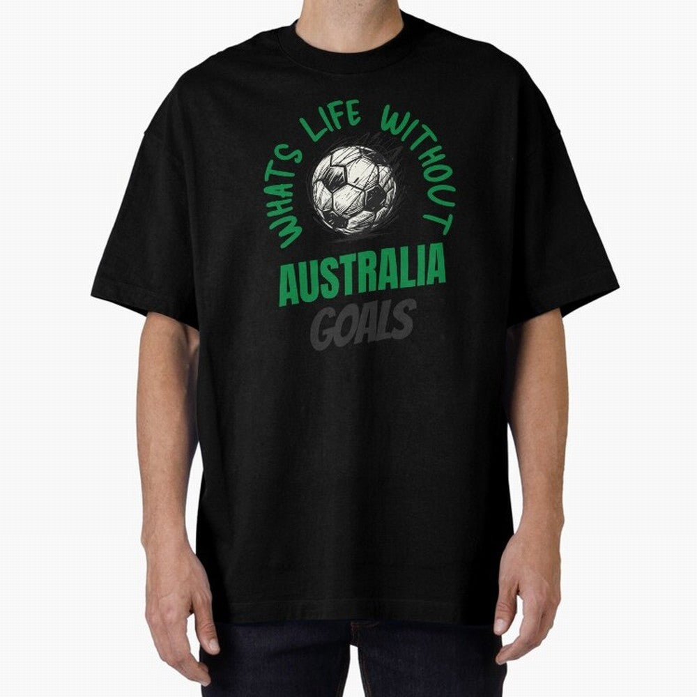 What's Life Without Australia Goals - Australian Football Fan Classic T-Shirt Represent Football Lovers during FIFA World Cup 2026 USA Canada Mexico Spirit, Celebrating Portugal, Spain and Germany, Mbappe, Vintage Soccer Flavor, Modern Football