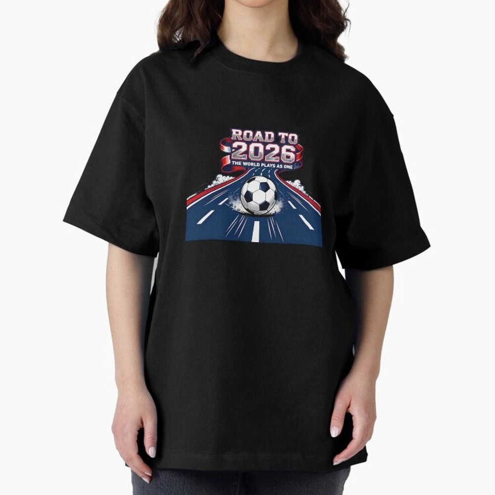 Road To 2026 The World Plays As One Oversized T-Shirt Make Your Look Match Match Day Hype around FIFA World Cup 2026 Group Stage, Mbappe, Argentina and Brazil, Tournament Hype, Historic Matchups, Family Viewing Parties and Global Sports Pride;