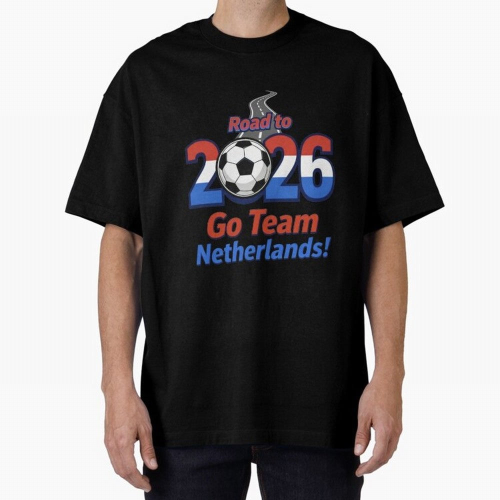 Road to 2026 Netherlands Football - Go Team Holland Soccer Oversized T-Shirt Show Your Love for Global Football Passion for FIFA World Cup 2026 Group Stage, Filled with Haaland, Spain, Global Supporter Spirit, Legendary Goals, National Colors and