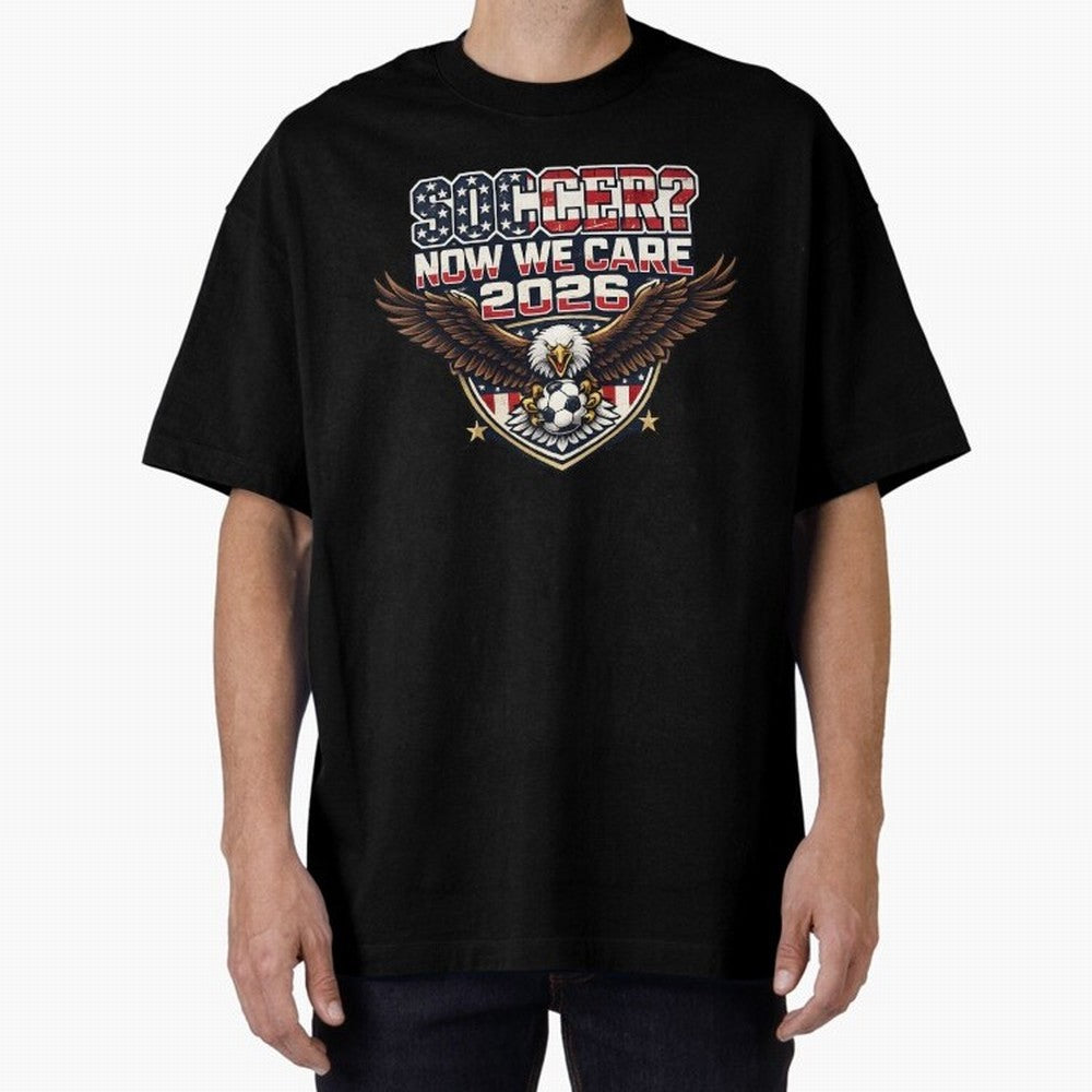 Soccer Now We Care 2026 USA Shirt Funny American Soccer Fan Patriotic World Football Design Oversized T-Shirt Make Every Match About Match Day Hype around FIFA World Cup 2026, CR7 and Messi, England and Germany, Match Day Excitement, Supporter