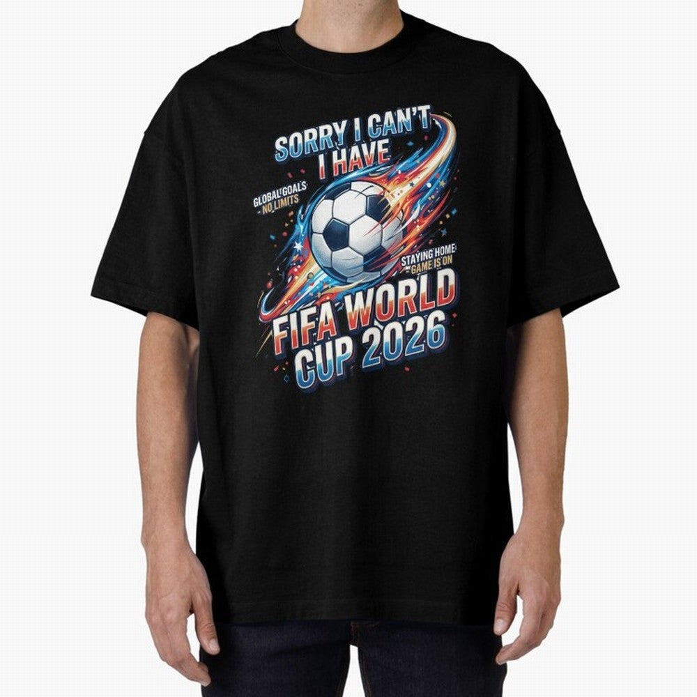 Sorry I Cant I Have FIFA World Cup 2026 USA Soccer Fan Funny Football Quote Oversized T-Shirt Feel FIFA World Cup 2026 Group Stage for Fans of Cristiano Ronaldo, Haaland and CR7 and Netherlands, Bringing Fan Favorite Moments, National Team Passion,