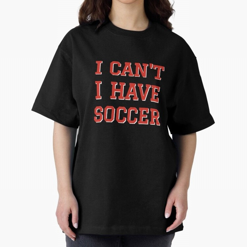 I can't, I have soccer Oversized T-Shirt Make Your Look Match the FIFA World Cup 2026 Journey through Cristiano Ronaldo Highlights, Spain Pride, Sports Nostalgia, International Competition, Famous Players and Unforgettable Victories; Perfect for